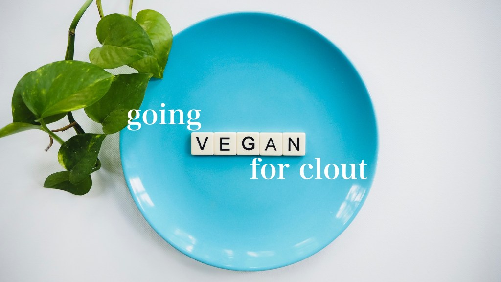Going Vegan for&nbsp;Clout